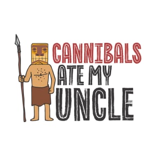 cannibals ate my uncle T-Shirt