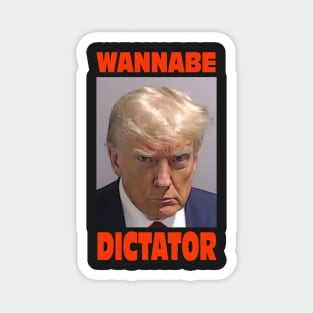 Trump mugshot with famous quote from General Milley "Wannabe Dictator" Magnet