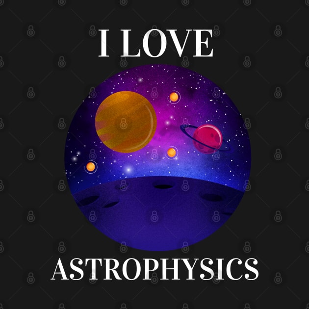 I Love Astrophysics by Orange-Juice