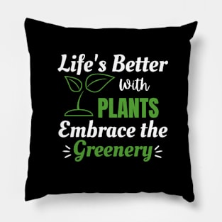 Life's Better with Plants Embrace The Greenery Pillow