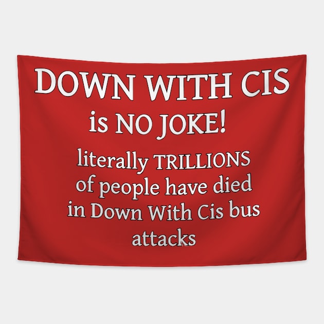 "Down With Cis" Is No Joke Tapestry by dikleyt