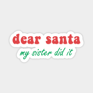 Dear Santa My Sister Did It Magnet