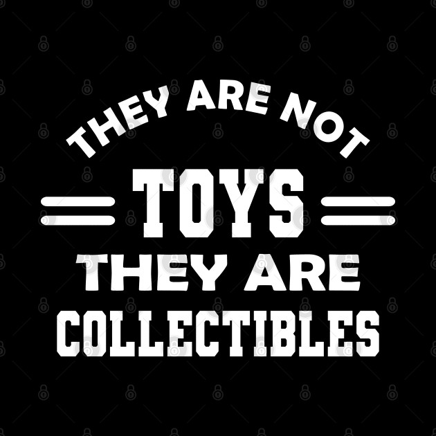 Collector - They are not toys they are collectibles by KC Happy Shop