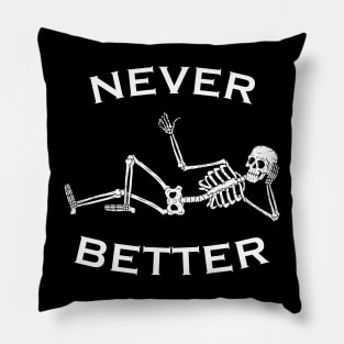 Never better Funny Skeleton Halloween Pillow