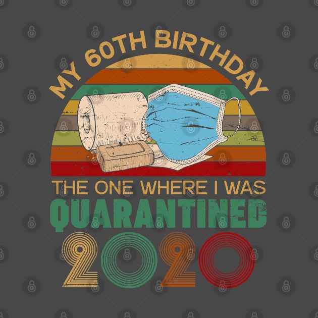 Funny My 60Th Birthday Quaranrined 2020 by neonatalnurse