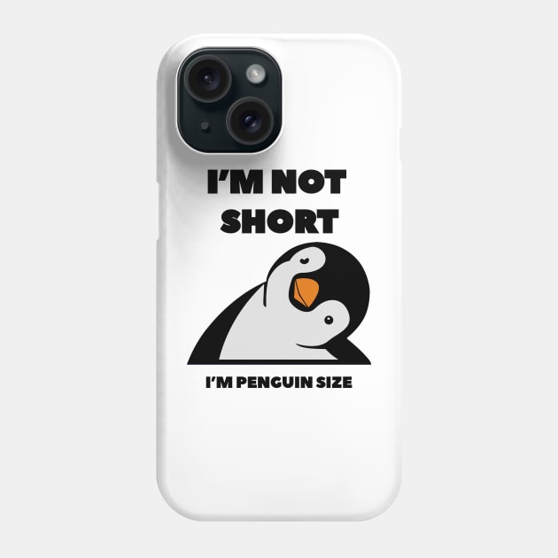 Im Not Short Im Penguin Size - Penguin Quote humor Phone Case by DesginsDone