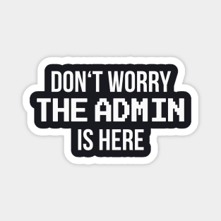 Don't worry the Admin is here Magnet