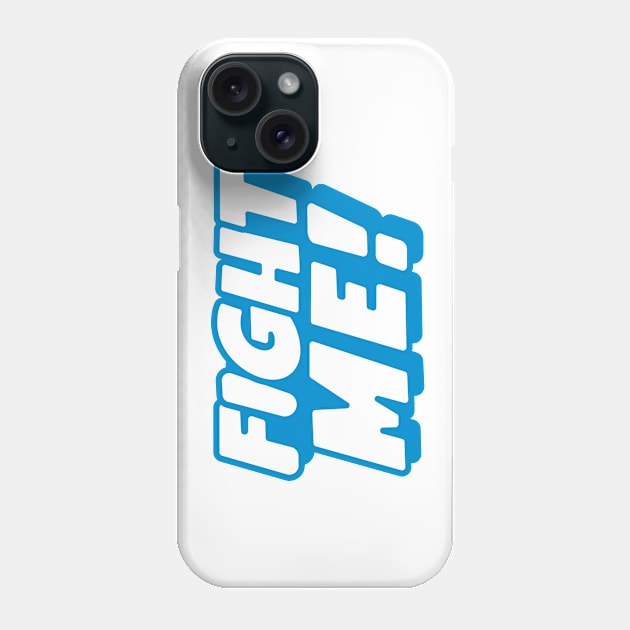 Fight Me Phone Case by Pistol Laser