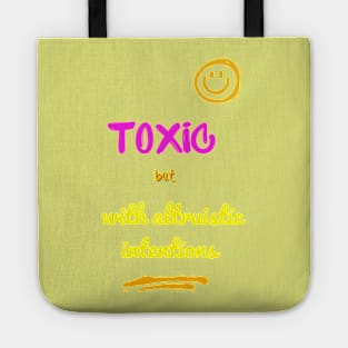 Toxic but with altruistic intentions Tote