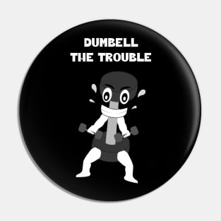 DUMBELL The Trouble Pin