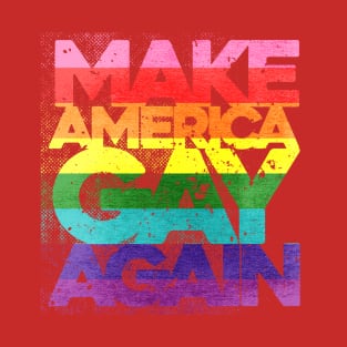 ⚢ MAKE AMERICA GAY AGAIN ⚣ T-Shirt