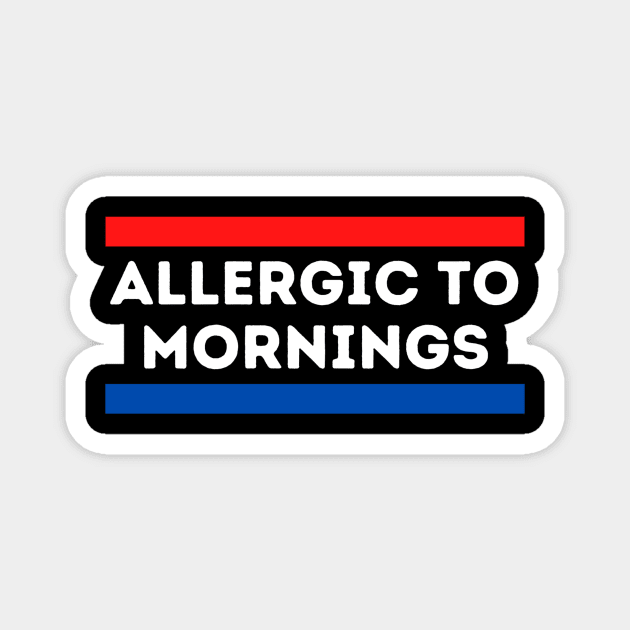 Allergic to Mornings Magnet by kknows