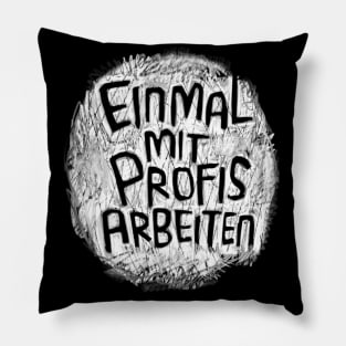 Einmal mit Profis arbeiten Pillow