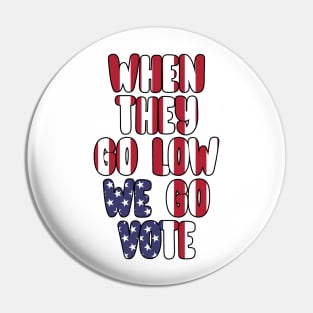 When They Go Low We Go Vote Election Midterms Pin