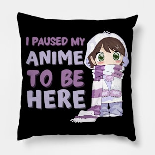 I Paused My Anime to Be Here Pillow