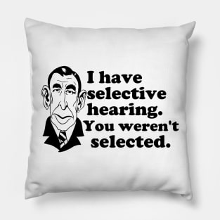 I Have Selective Hearing - You Weren't Selected Pillow