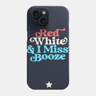 Red White and I Miss Booze Pregnant 4th of July Phone Case