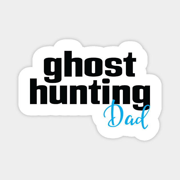 Ghost Hunting Dad Magnet by ProjectX23Red