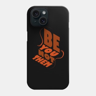 Be You Not Them Phone Case