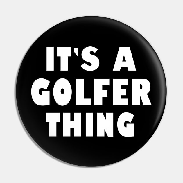 It's a golfer thing Pin by wondrous