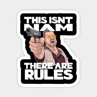 This Isn't Nam, There Are Rules Magnet