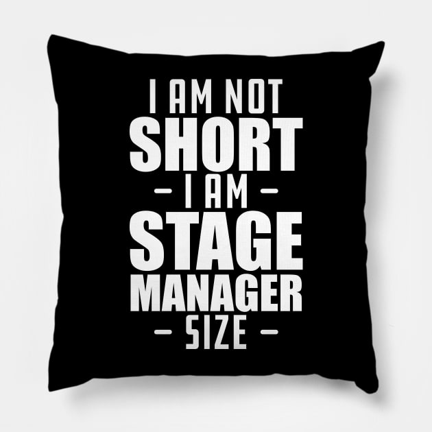 Short person - I am not short I am stage manager size Pillow by KC Happy Shop