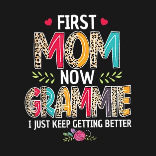 First Mom Now Grammie I Just Keep Getting Better Mothers Day T-Shirt