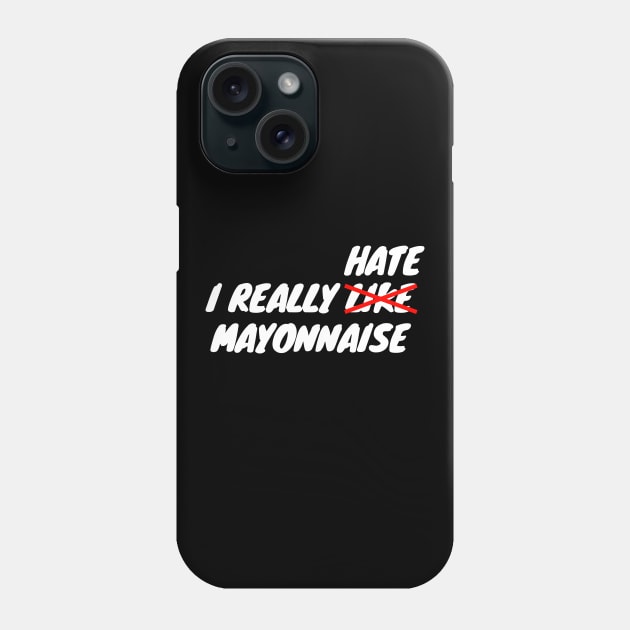 I Really Hate Mayonnaise Phone Case by LunaMay