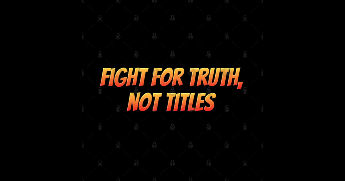 Fight for truth, not titles Quotes Sticker TeePublic