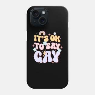 It Ok To Say Gay LGBT Pride Groovy Phone Case