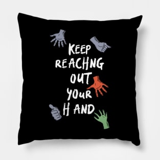 keep reaching out your hand Pillow