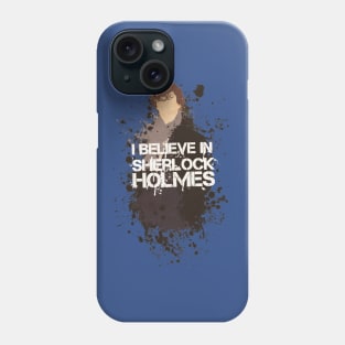 I Believe in Sherlock Holmes Phone Case