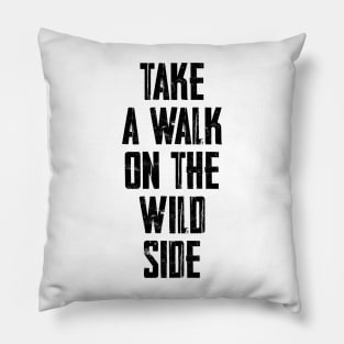 Take a walk on the wild side Pillow