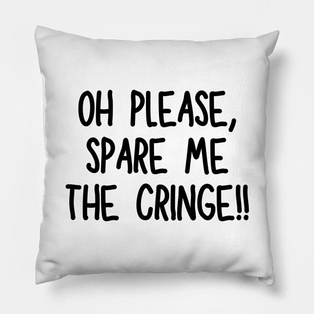 Oh please, spare me the cringe! Pillow by mksjr