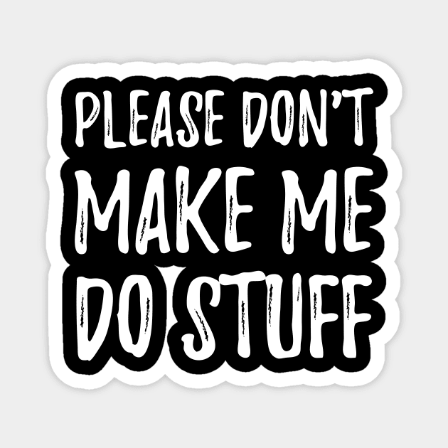 Please don't make me do stuff Magnet by captainmood