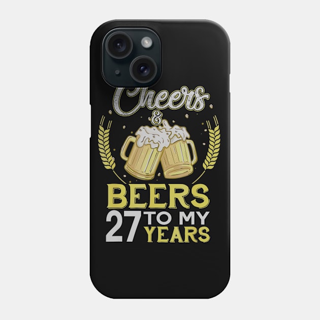 Cheers And Beers To My 27 Years Old 27th Birthday Gift Phone Case by teudasfemales