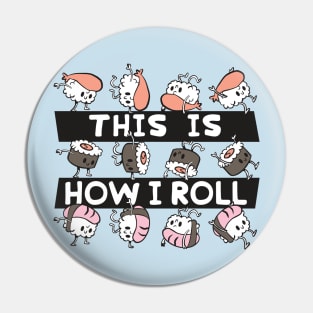 This Is How I Roll // Funny Sushi Roll Cartoon Pin