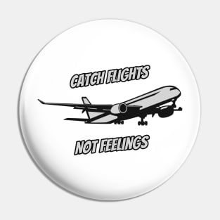 Catch Flights Not Feelings Pin