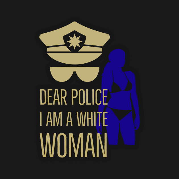 dear police i am a white woman by Arend Studios