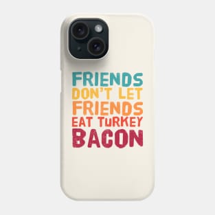 Friends Don't Let Friends Eat Turkey Bacon - Retro Color Phone Case