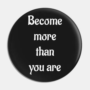 Become More Than You Are Inspiring Motivating T-Shirt Pin