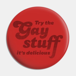 Try The Gay Stuff It's Delicious Pin