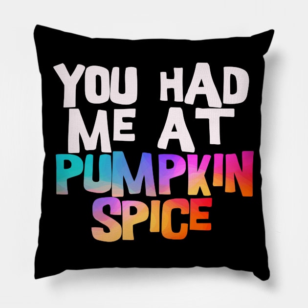 you had me at pumpkin spice Pillow by BoogieCreates