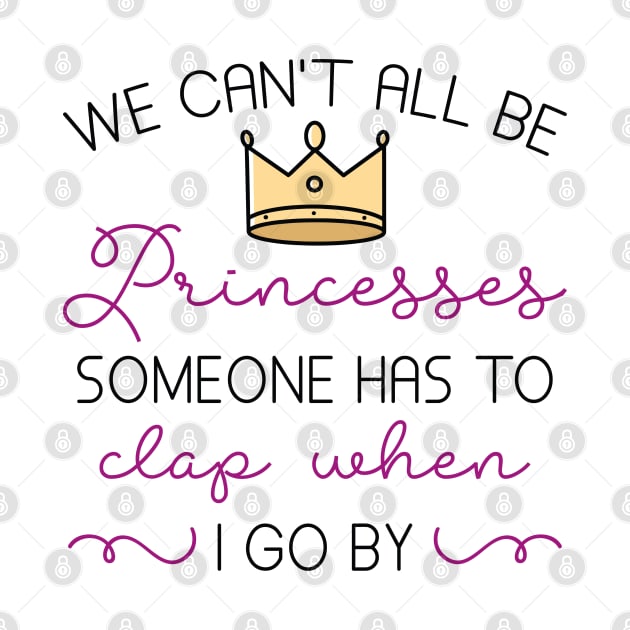 We Can’t All Be Princesses by LuckyFoxDesigns