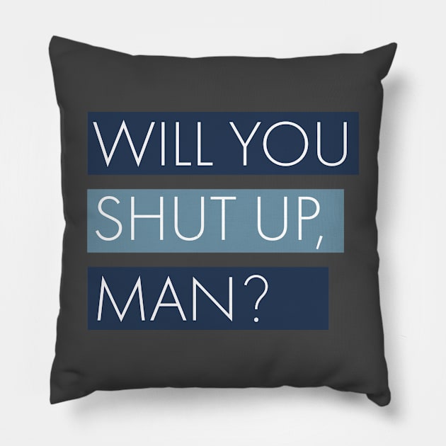 Will You Shutup, Man? Pillow by TommyArtDesign