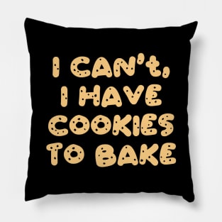I Can't I Have Cookies To Bake Pillow
