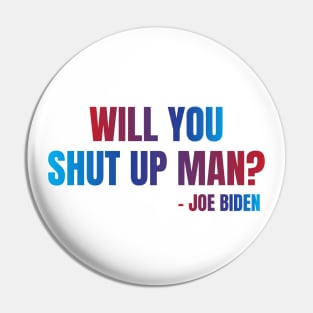 Will You Shut Up Man? Pin