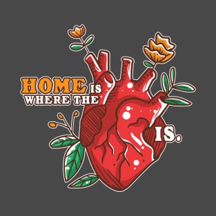 Home is where the heart is T-Shirt