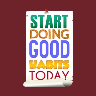 Start Doing Good Habits Today T-Shirt