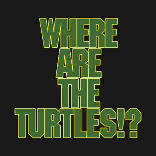 Where Are The Turtles!? **NEW FOR 2021** T-Shirt